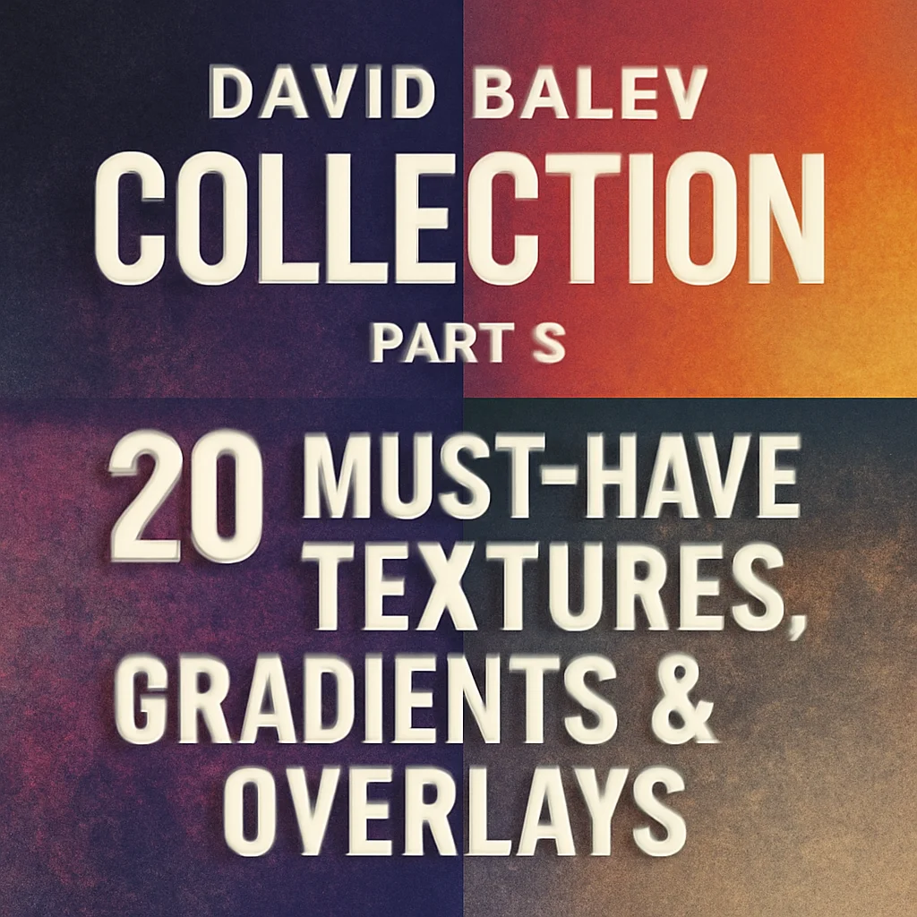 DavidBalev Collection Part 2: 20 Must-Have Textures, Gradients & Overlays for Artists