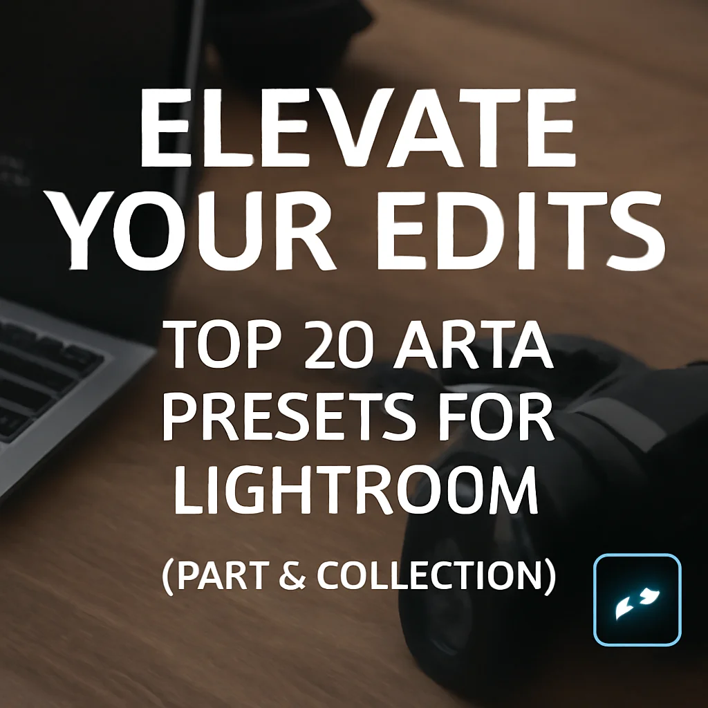 Elevate Your Edits: Top 20 ARTA Presets for Lightroom (Part 6 Collection)