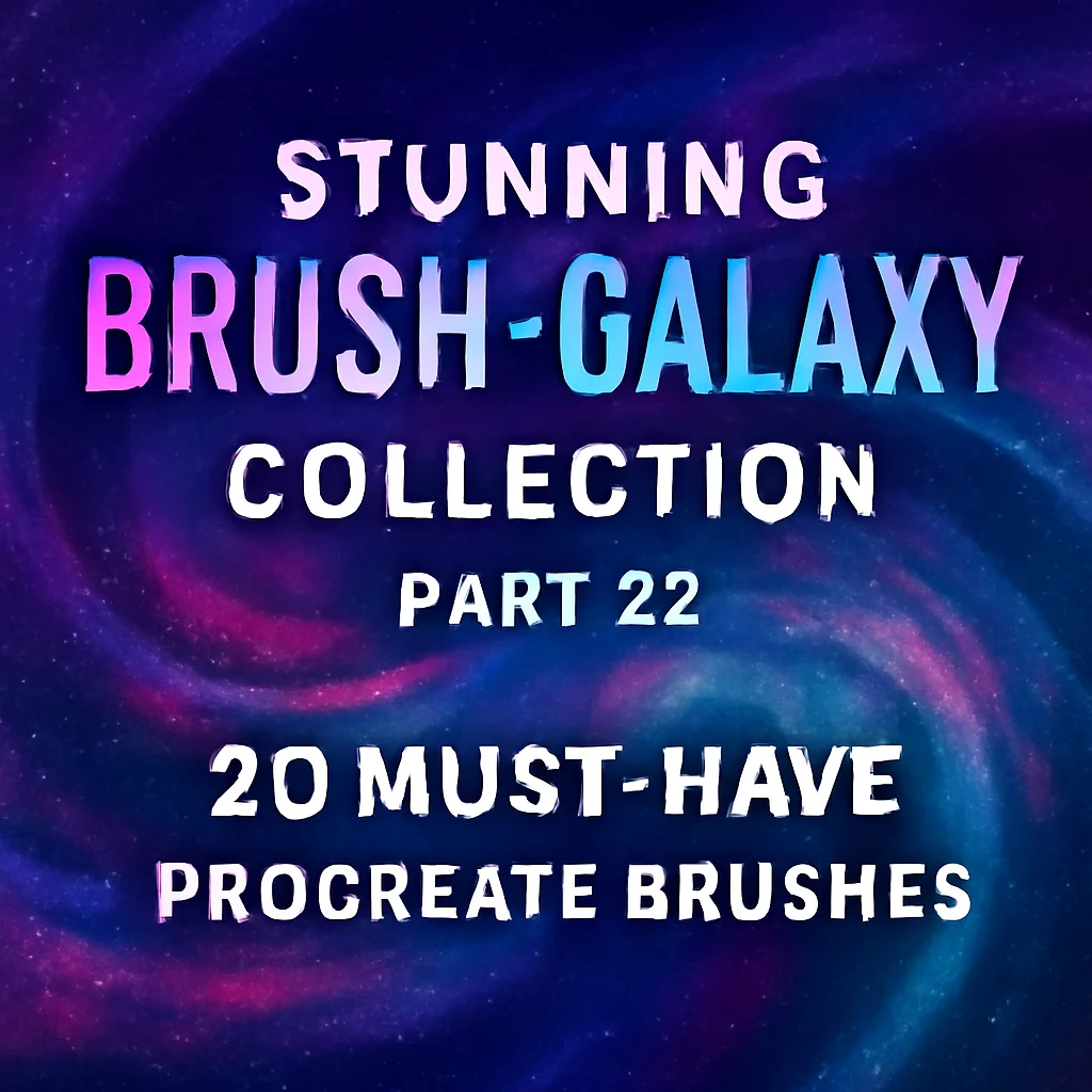 Stunning Brush-Galaxy Collection Part 22: 20 Must-Have Procreate Brushes