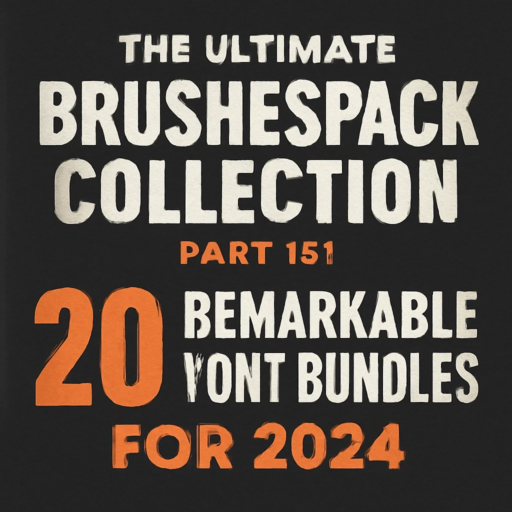 The Ultimate Brushespack Collection Part 151: 20 Remarkable Font Bundles for 2024