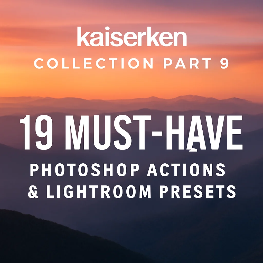 kaiserken Collection Part 9: 19 Must-Have Photoshop Actions & Lightroom Presets